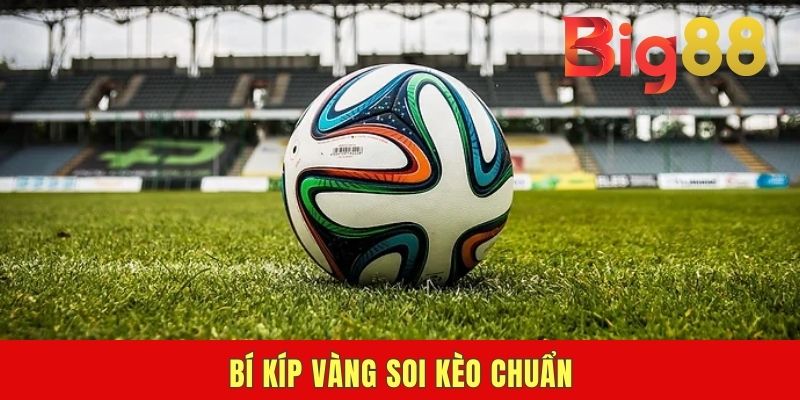 Bí kíp vàng soi kèo chuẩn