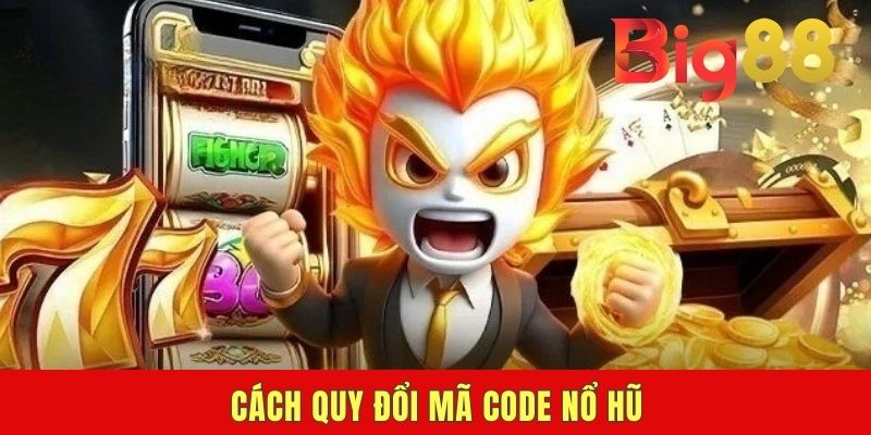 Cách quy đổi mã code nổ hũ