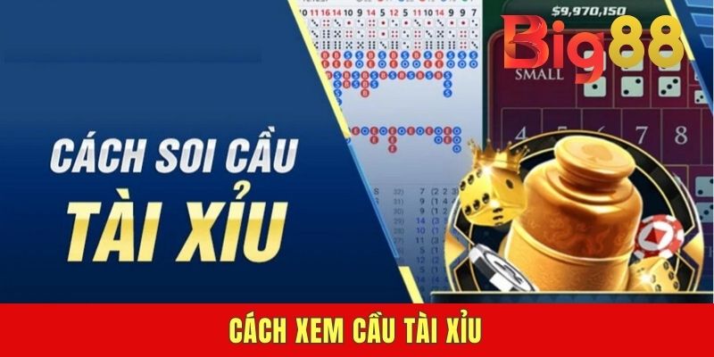 Cách Xem Cầu Tài Xỉu - Đoán Kết Quả Phát Nào Cũng Chuẩn