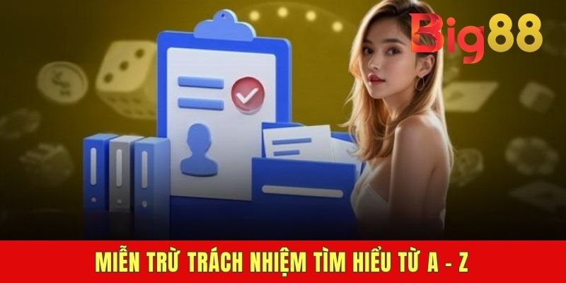 Miễn trừ trách nhiệm tìm hiểu từ A - Z