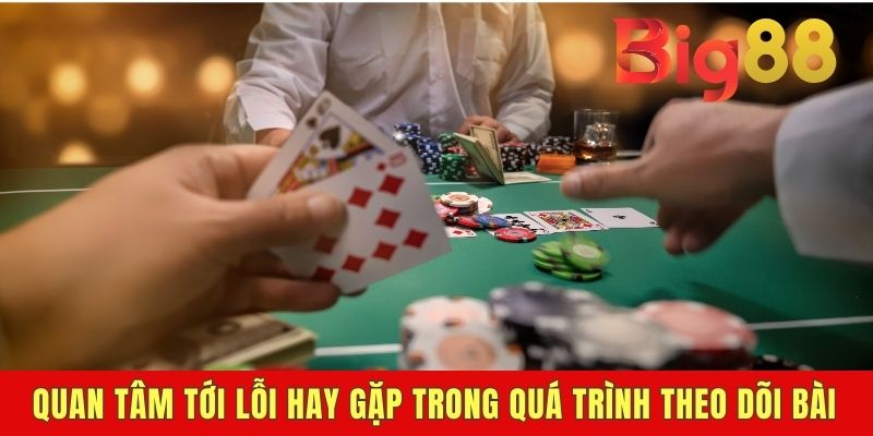 Quan tâm tới lỗi hay gặp trong quá trình theo dõi bài
