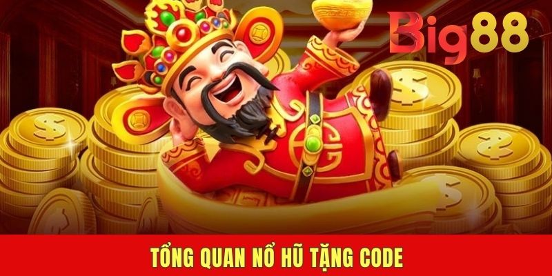 Tổng quan nổ hũ tặng code